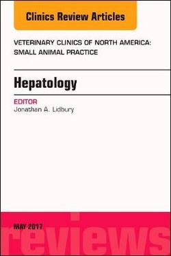 Hepatology, an Issue of Veterinary Clinics of North America: Small Animal Practice