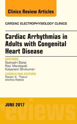 Cardiac Arrhythmias in Adults with Congenital Heart Disease, an Issue of Cardiac Electrophysiology Clinics