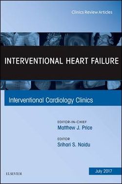 Interventional Heart Failure, an Issue of Interventional Cardiology Clinics