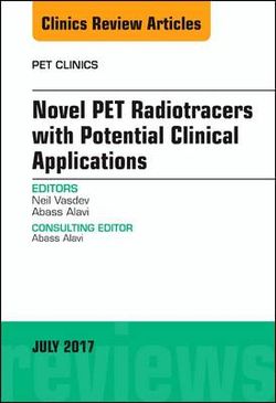 Novel PET Radiotracers with Potential Clinical Applications, an Issue of PET Clinics