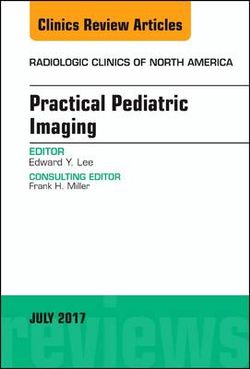 Practical Pediatric Imaging, an Issue of Radiologic Clinics of North America