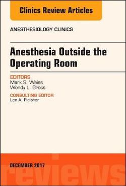 Anesthesia Outside the Operating Room, an Issue of Anesthesiology Clinics