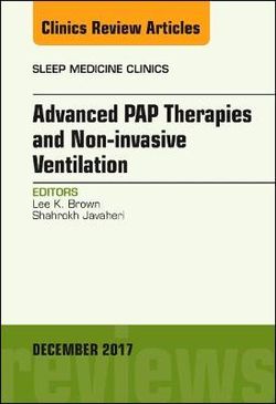 Advanced PAP Therapies and Non-Invasive Ventilation, an Issue of Sleep Medicine Clinics