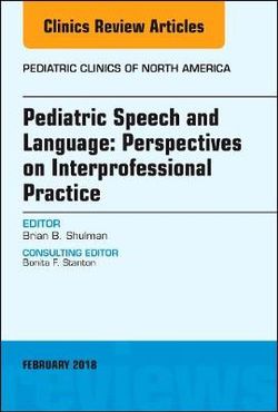Pediatric Speech and Language: Perspectives on Interprofessional Practice, an Issue of Pediatric Clinics of North America