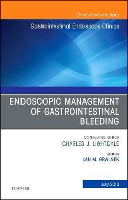 Endoscopic Management of Gastrointestinal Bleeding, an Issue of Gastrointestinal Endoscopy Clinics