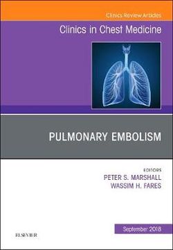 Pulmonary Embolism, An Issue of Clinics in Chest Medicine: Volume 39-3