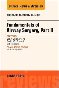 Fundamentals of Airway Surgery, Part II, An Issue of Thoracic Surgery Clinics: Volume 28-3