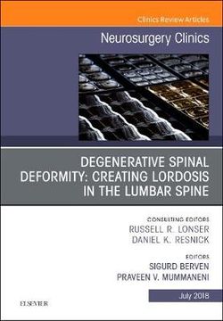 Degenerative Spinal Deformity: Creating Lordosis in the Lumbar Spine, An Issue of Neurosurgery Clinics of North America: Volume 29-3