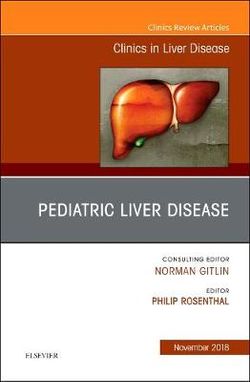 Pediatric Hepatology, An Issue of Clinics in Liver Disease: Volume 22-4