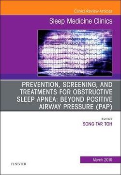 Prevention, Screening and Treatments for Obstructive Sleep Apnea: Beyond PAP, An Issue of Sleep Medicine Clinics: Volume 14-1