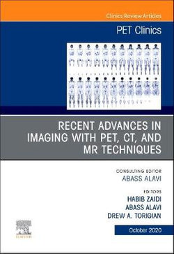 Recent Advances in Imaging with PET, CT, and MR Techniques, An Issue of PET Clinics: Volume 15-4