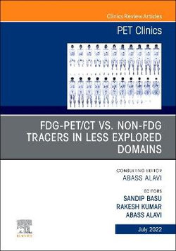 FDG-PET/CT vs. Non-FDG Tracers in Less Explored Domains, An Issue of PET Clinics: Volume 17-3