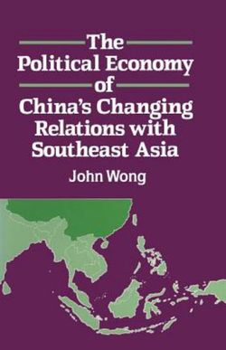 Political Economy of China's Changing Relations with South East Asia