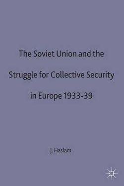 The Soviet Union and the Struggle for Collective Security in Europe1933-39