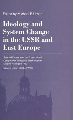 Ideology and System Change in the USSR and East Europe