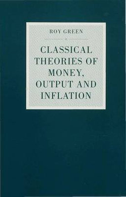 Classical Theories of Money, Output and Inflation