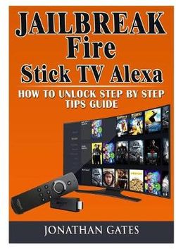 Jailbreak Fire Stick TV Alexa How to Unlock Step by Step Tips Guide