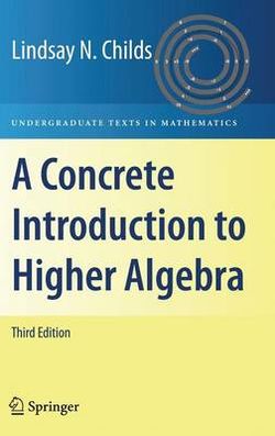 A Concrete Introduction to Higher Algebra