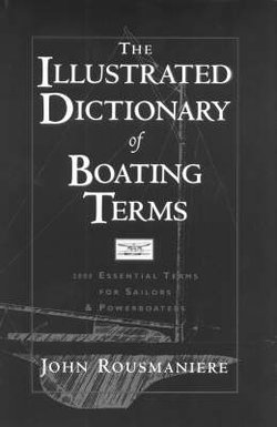 The Illustrated Dictionary of Boating Terms 2,000 Essential Terms for Sailors and Powerboaters