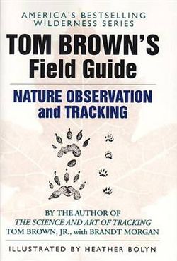 Tom Brown's Field Guide to Nature Observation and Tracking