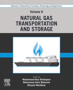 Advances in Natural Gas: Formation, Processing, and Applications. Volume 6: Natural Gas Transportation and Storage