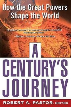 A Century's Journey How The Great Powers Shape The World