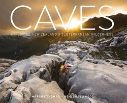 Caves: Exploring New Zealand's Subterranean Wilderness