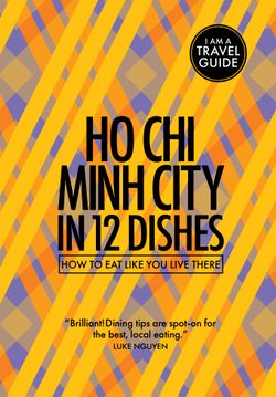 Ho Chi Minh City In 12 Dishes