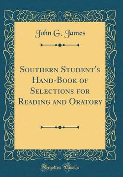 Southern Student's Hand-Book of Selections for Reading and Oratory (Classic Reprint)