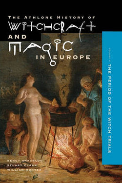 Athlone History of Witchcraft and Magic in Europe: Witchcraft and Magic in the Period of the Witch Trials v.4