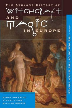 Athlone History of Witchcraft and Magic in Europe: Witchcraft and Magic in the Period of the Witch Trials v. 4