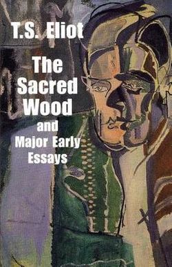 Sacred Wood & Major Early Essays