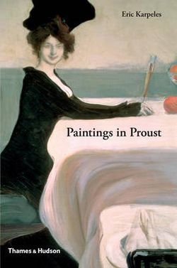 Painting in Proust: Visual Companion to 'In Search of LostTime'