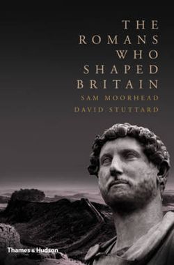 The Romans Who Shaped Britain