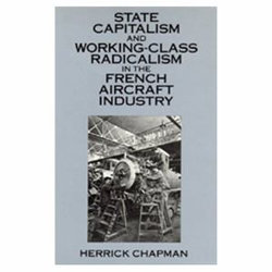 State Capitalism and Working-Class Radicalism in the French Aircraft Industry