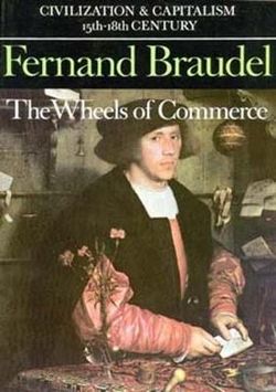 Civilization and Capitalism, 15th-18th Century: The Wheels of Commerce v. 2