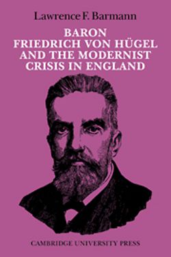 Baron Friedrich von H&#252;gel and the Modernist Crisis in England