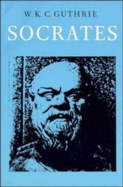 A History of Greek Philosophy: Volume 3, The Fifth Century Enlightenment, Part 2, Socrates