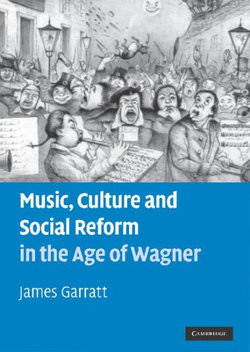 Music, Culture and Social Reform in the Age of Wagner