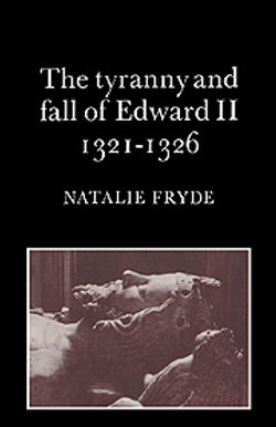 The Tyranny and Fall of Edward II 1321-1326