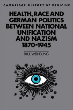 Health, Race and German Politics between National Unification and Nazism, 1870-1945