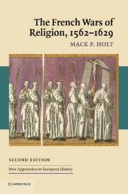 The French Wars of Religion, 1562-1629