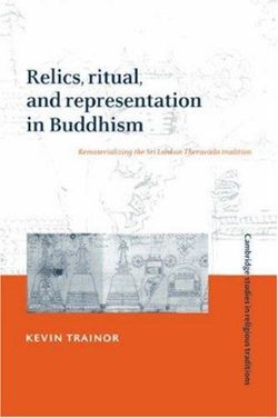 Relics, Ritual, and Representation in Buddhism