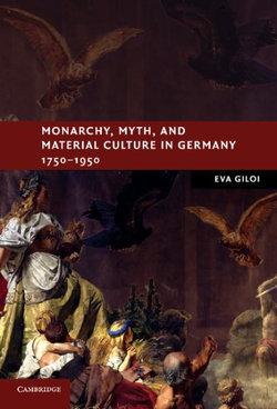 Monarchy, Myth, and Material Culture in Germany 1750-1950