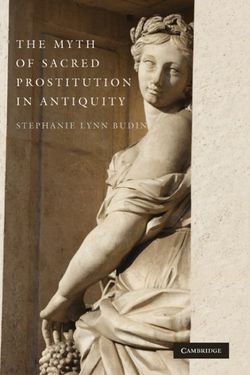 The Myth of Sacred Prostitution in Antiquity