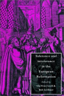 Tolerance and Intolerance in the European Reformation