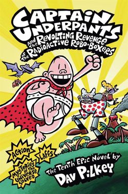 Captain Underpants: #10 Revenge of the Radioactive Robo-Boxers