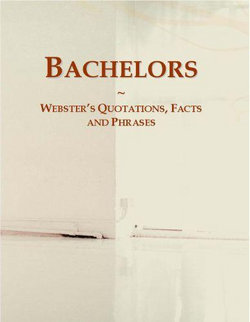 Bachelors: Webster¿s Quotations, Facts and Phrases