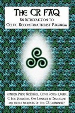 The CR FAQ - An Introduction to Celtic Reconstructionist Paganism