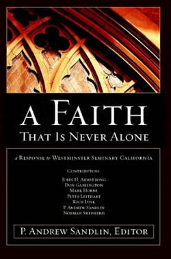 A Faith That Is Never Alone: A Response to Westminster Seminary in California